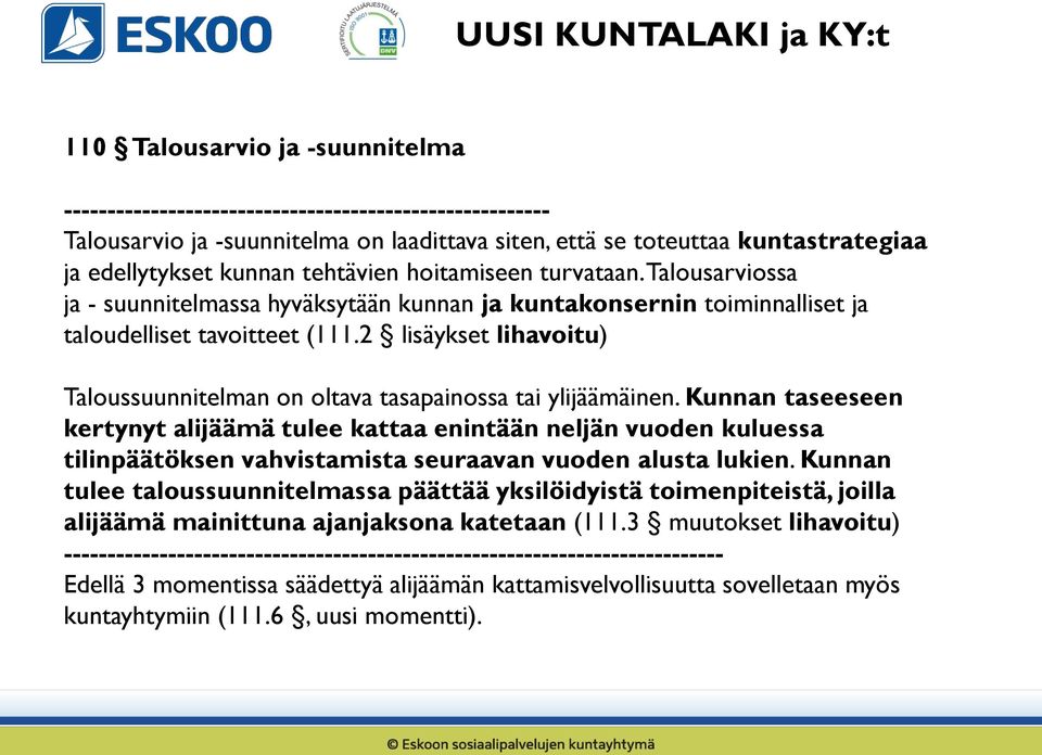 2 lisäykset lihavoitu) Taloussuunnitelman on oltava tasapainossa tai ylijäämäinen.