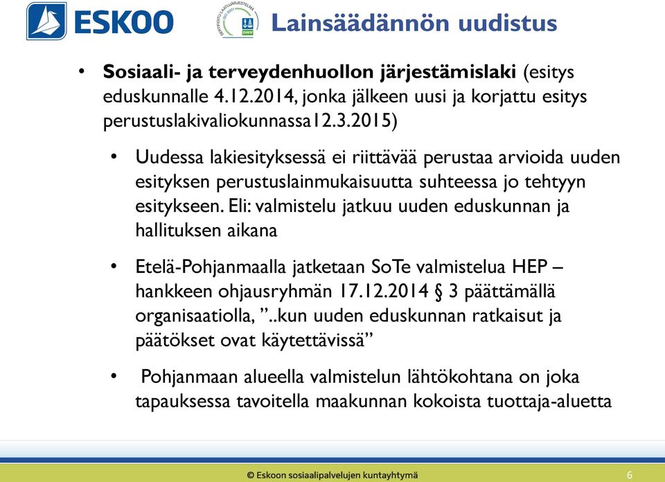 2015) Uudessa lakiesityksessä ei riittävää perustaa arvioida uuden esityksen perustuslainmukaisuutta suhteessa jo tehtyyn esitykseen.