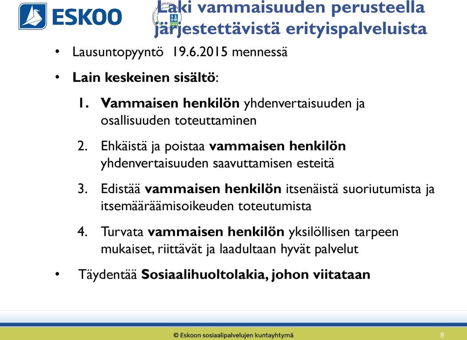 Ehkäistä ja poistaa vammaisen henkilön yhdenvertaisuuden saavuttamisen esteitä 3.