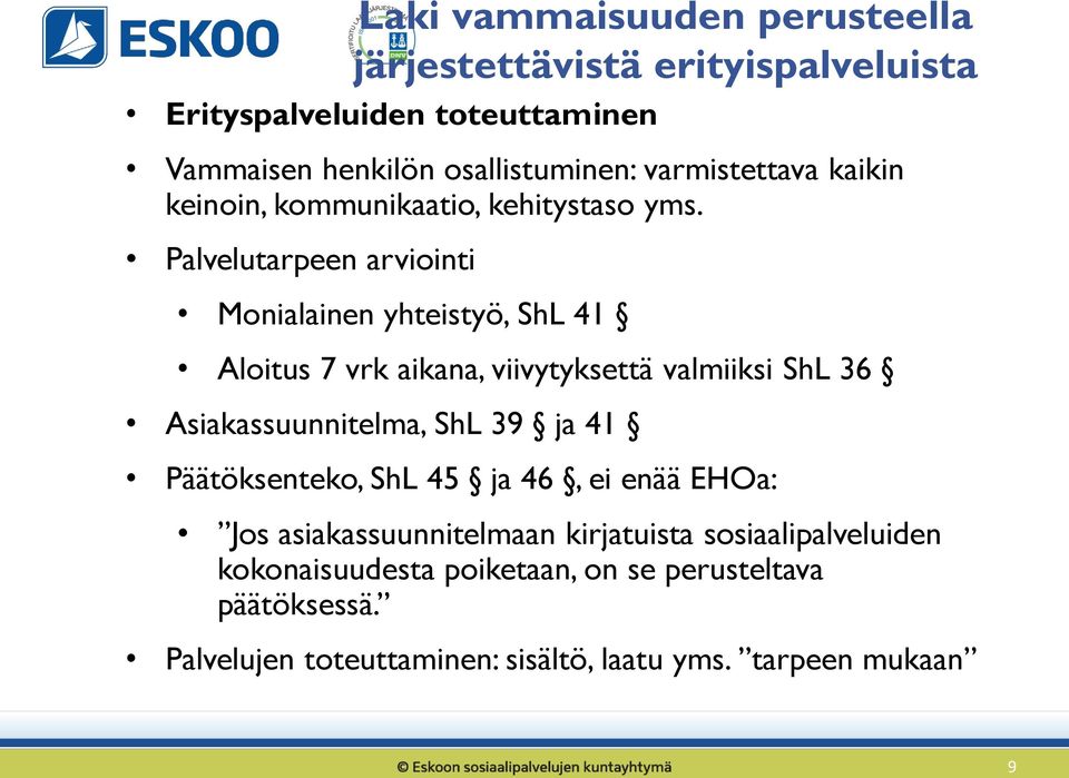 Palvelutarpeen arviointi Monialainen yhteistyö, ShL 41 Aloitus 7 vrk aikana, viivytyksettä valmiiksi ShL 36 Asiakassuunnitelma, ShL 39 ja