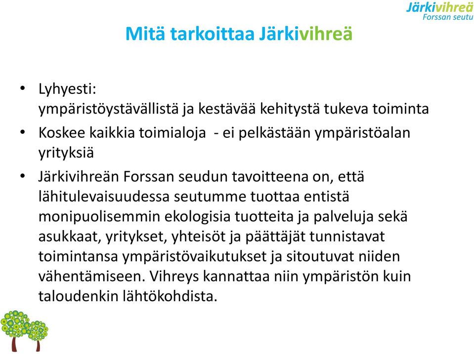 entistä monipuolisemmin ekologisia tuotteita ja palveluja sekä asukkaat, yritykset, yhteisöt ja päättäjät tunnistavat