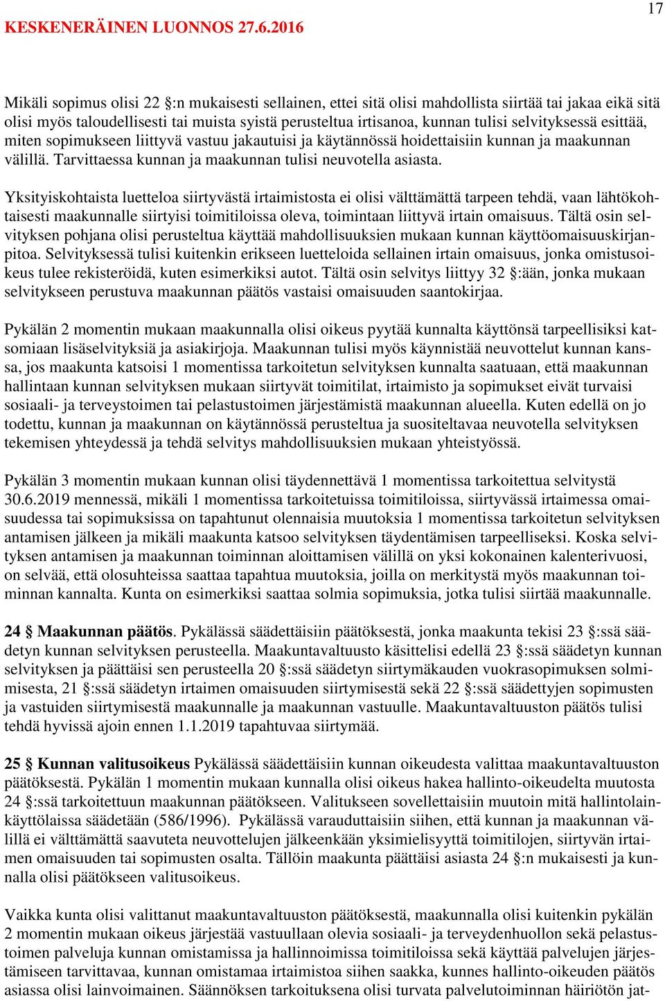 Yksityiskohtaista luetteloa siirtyvästä irtaimistosta ei olisi välttämättä tarpeen tehdä, vaan lähtökohtaisesti maakunnalle siirtyisi toimitiloissa oleva, toimintaan liittyvä irtain omaisuus.
