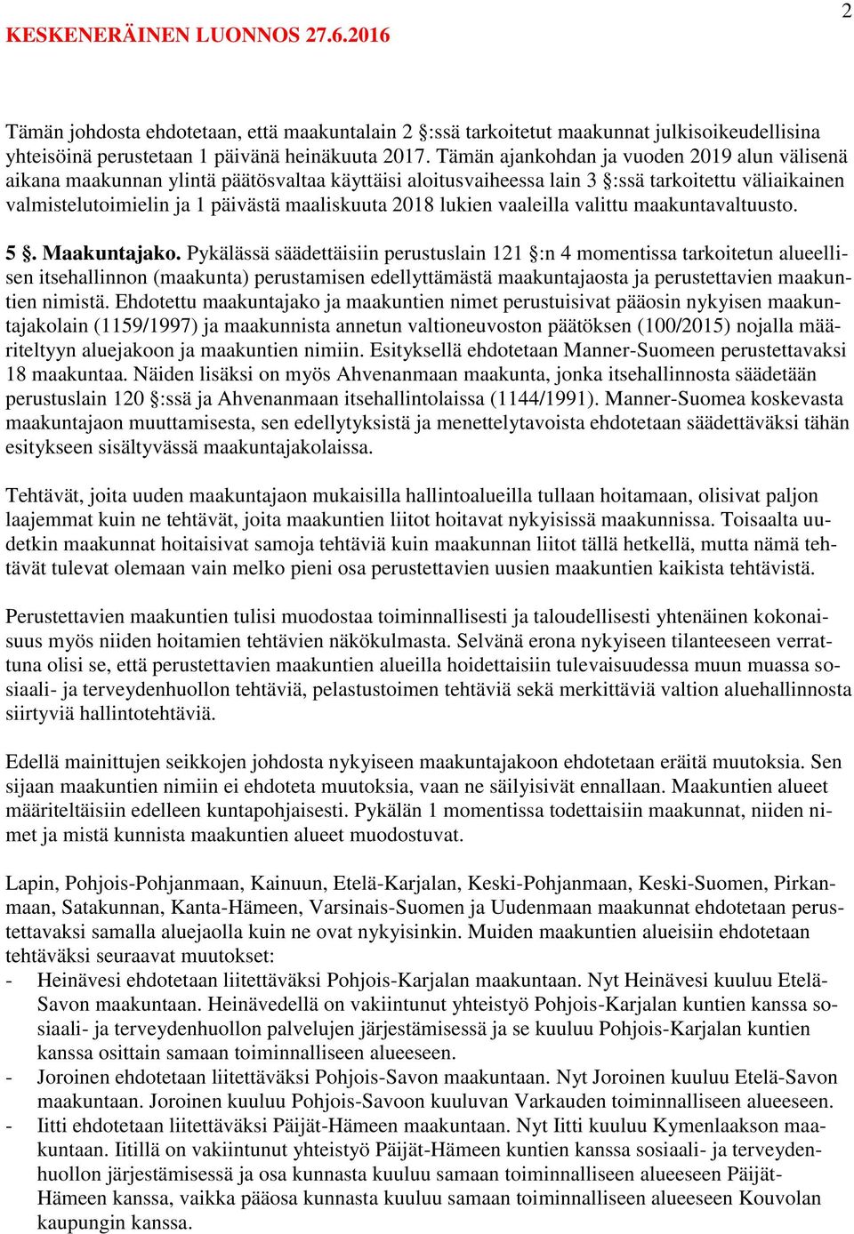 lukien vaaleilla valittu maakuntavaltuusto. 5. Maakuntajako.