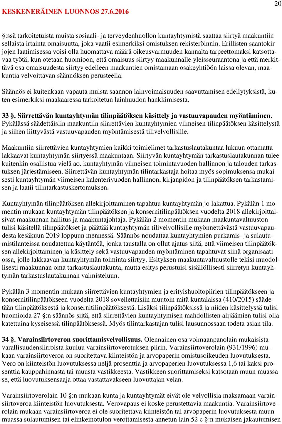 ja että merkittävä osa omaisuudesta siirtyy edelleen maakuntien omistamaan osakeyhtiöön laissa olevan, maakuntia velvoittavan säännöksen perusteella.