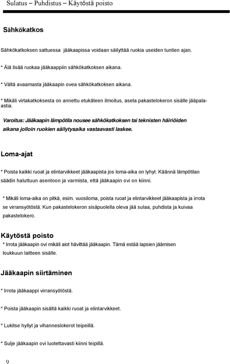 Varoitus: Jääkaapin lämpötila nousee sähkökatkoksen tai teknisten häiriöiden aikana jolloin ruokien säilytysaika vastaavasti laskee.