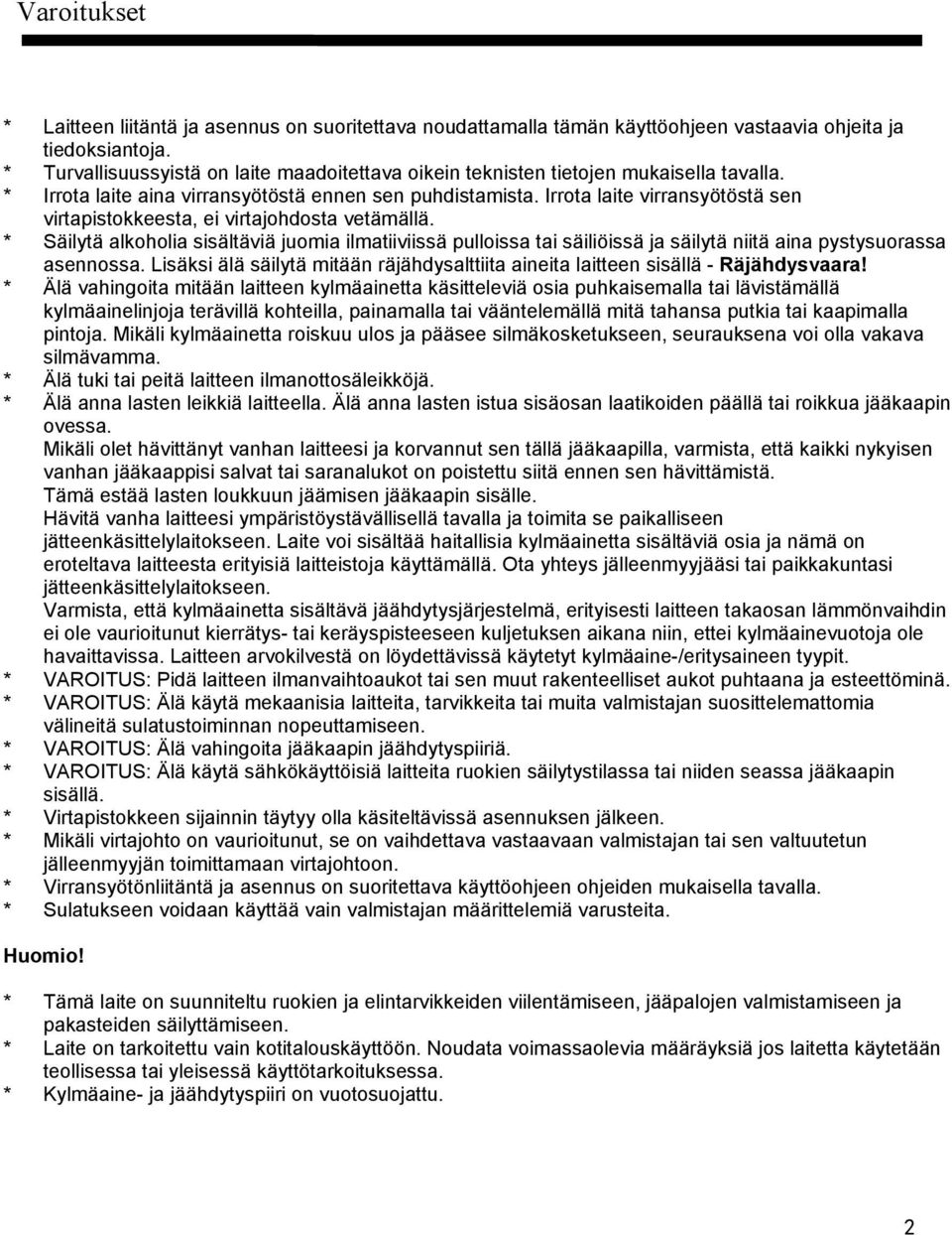 Irrota laite virransyötöstä sen virtapistokkeesta, ei virtajohdosta vetämällä.