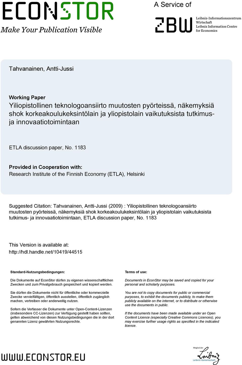 1183 Provided in Cooperation with: Research Institute of the Finnish Economy (ETLA), Helsinki Suggested Citation: Tahvanainen, Antti-Jussi (2009) : Yiliopistollinen teknologoansiirto muutosten