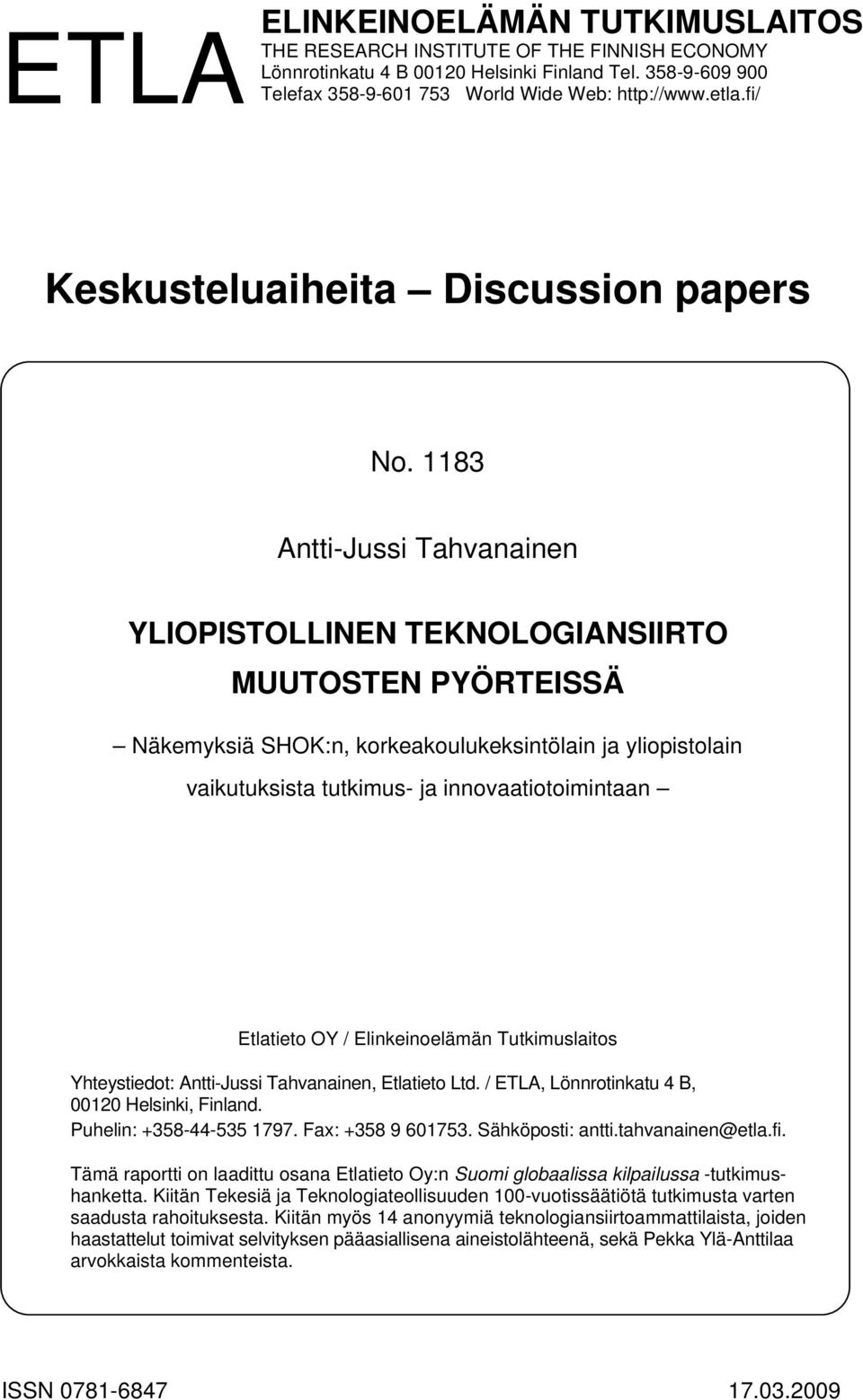 1183 Antti-Jussi Tahvanainen YLIOPISTOLLINEN TEKNOLOGIANSIIRTO MUUTOSTEN PYÖRTEISSÄ Näkemyksiä SHOK:n, korkeakoulukeksintölain ja yliopistolain vaikutuksista tutkimus- ja innovaatiotoimintaan