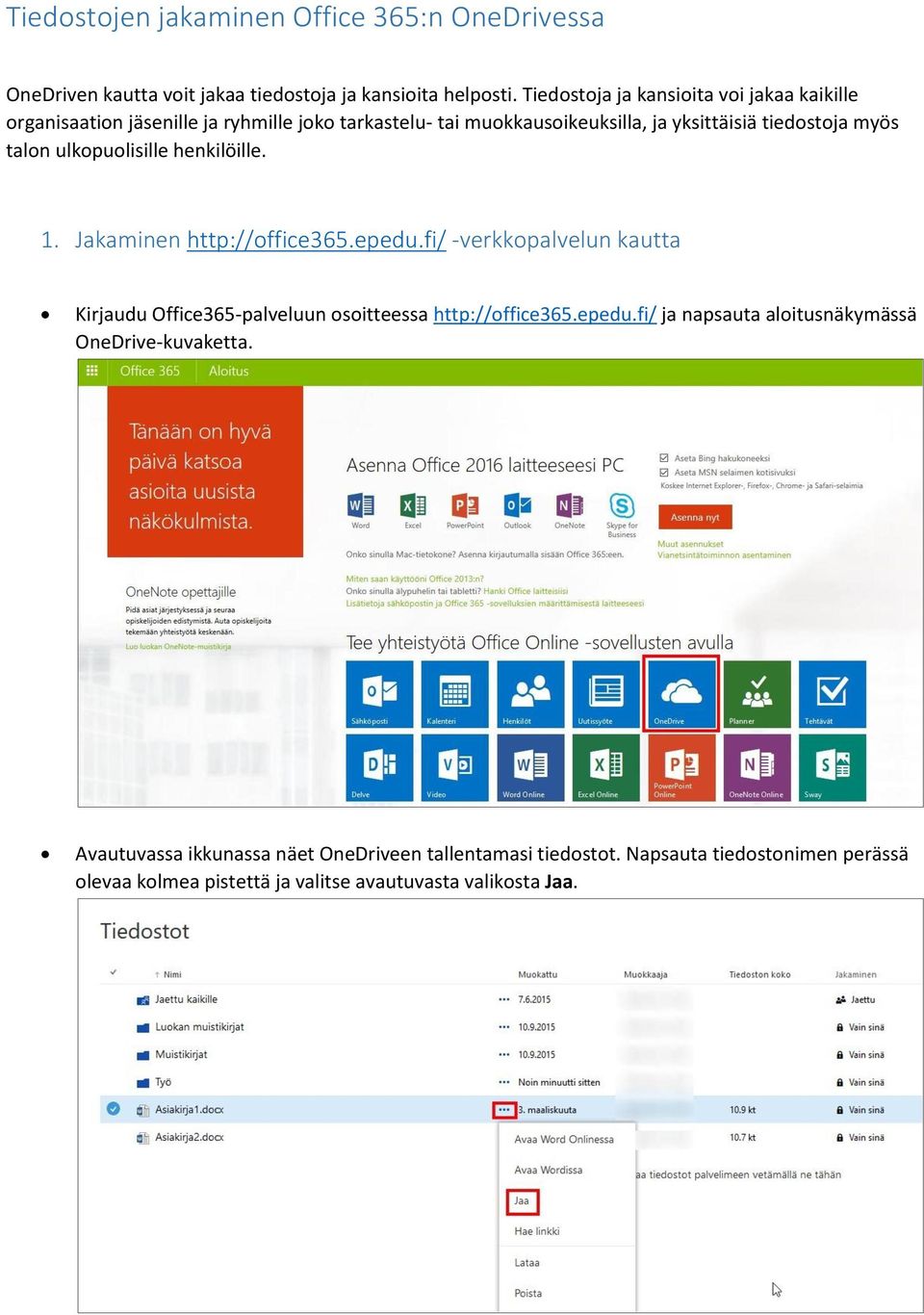 talon ulkopuolisille henkilöille. 1. Jakaminen http://office365.epedu.fi/ -verkkopalvelun kautta Kirjaudu Office365-palveluun osoitteessa http://office365.