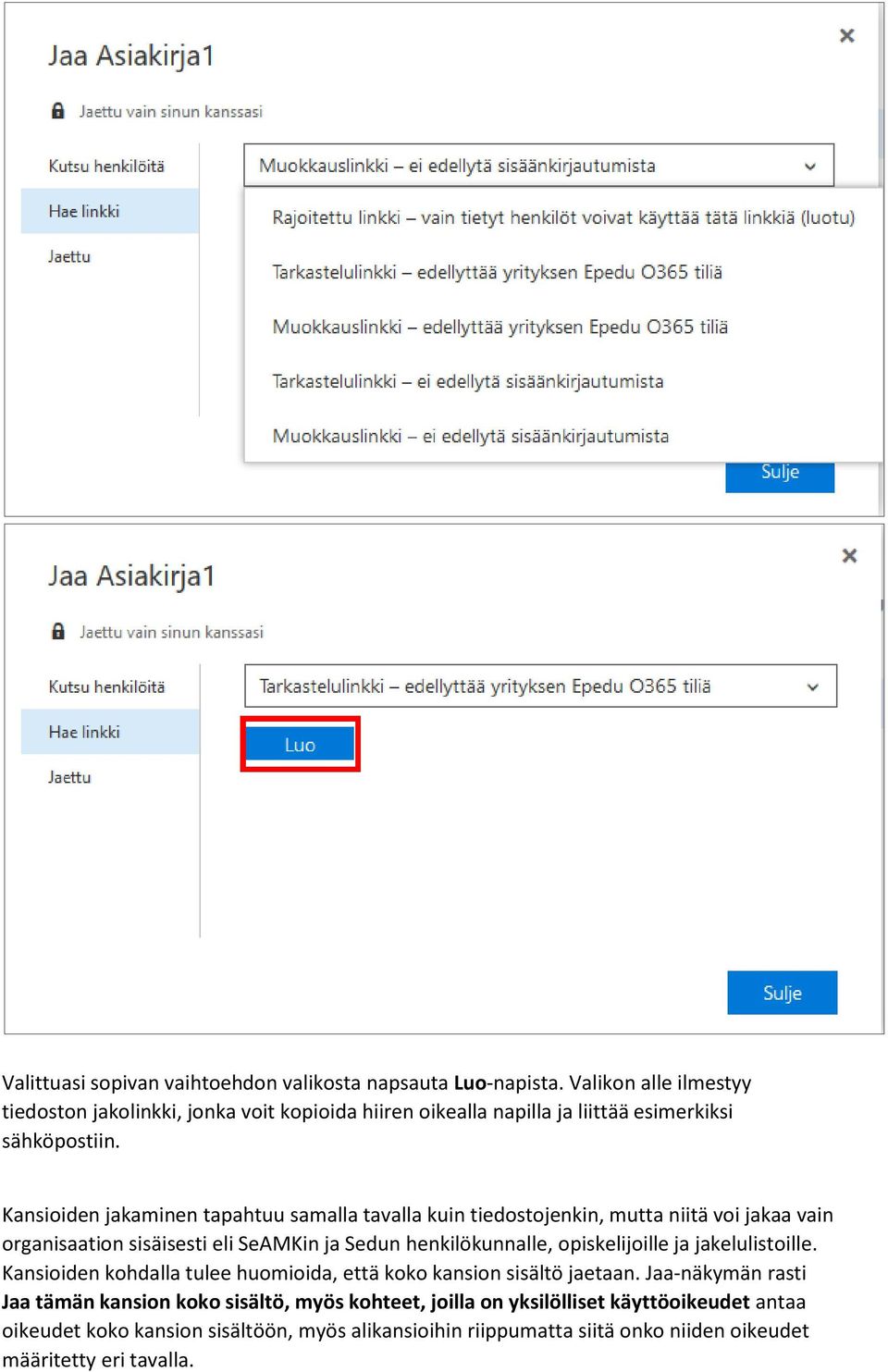 Kansioiden jakaminen tapahtuu samalla tavalla kuin tiedostojenkin, mutta niitä voi jakaa vain organisaation sisäisesti eli SeAMKin ja Sedun henkilökunnalle,