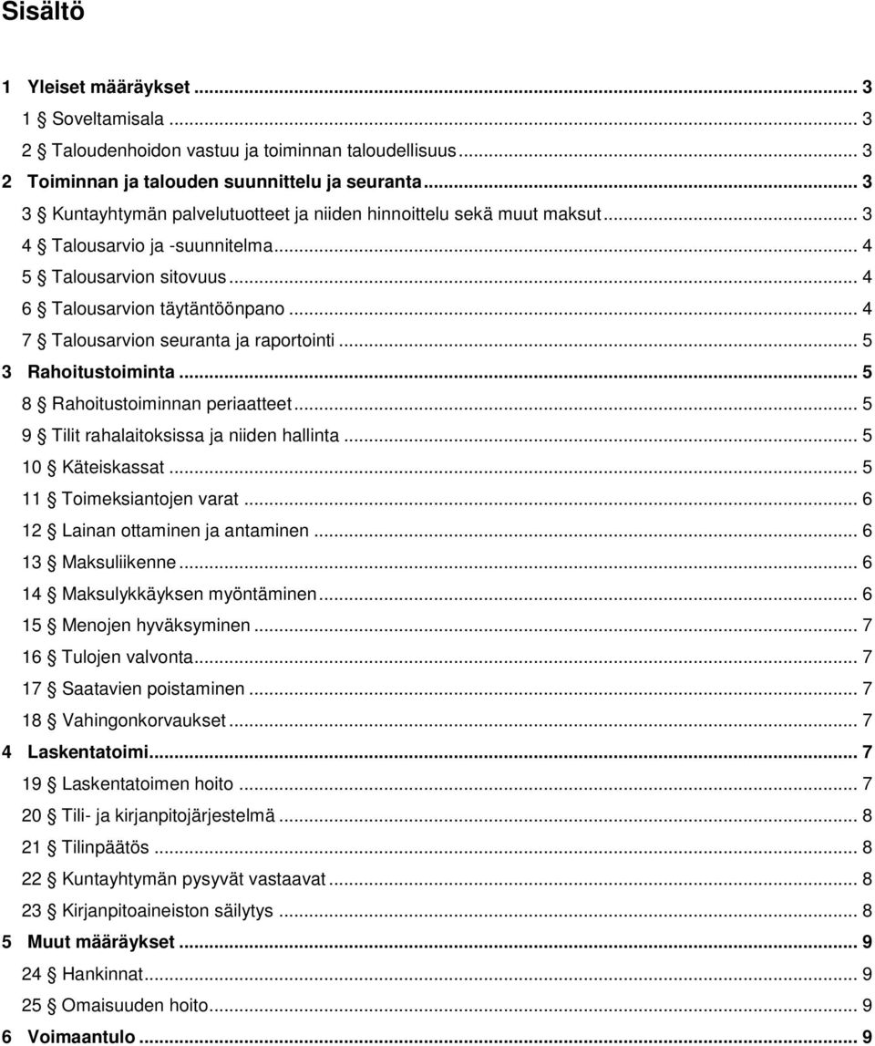 .. 4 7 Talousarvion seuranta ja raportointi... 5 3 Rahoitustoiminta... 5 8 Rahoitustoiminnan periaatteet... 5 9 Tilit rahalaitoksissa ja niiden hallinta... 5 10 Käteiskassat.