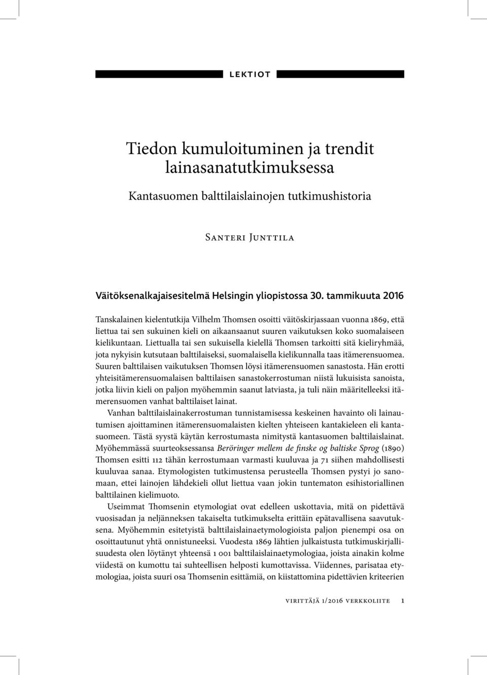 Liettualla tai sen sukuisella kielellä Thomsen tarkoitti sitä kieliryhmää, jota nykyisin kutsutaan balttilaiseksi, suomalaisella kielikunnalla taas itämerensuomea.