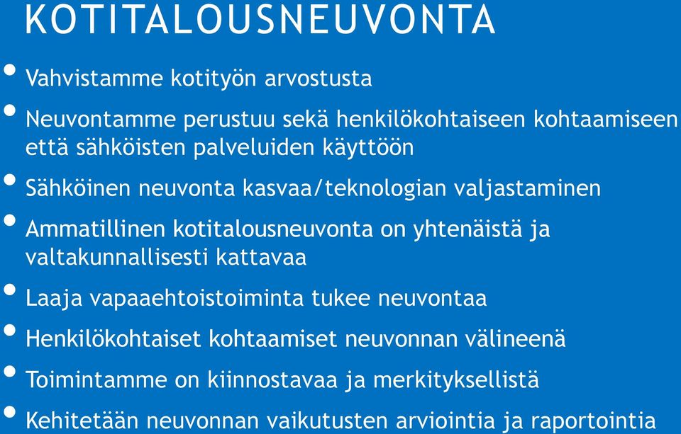 on yhtenäistä ja valtakunnallisesti kattavaa Laaja vapaaehtoistoiminta tukee neuvontaa Henkilökohtaiset kohtaamiset