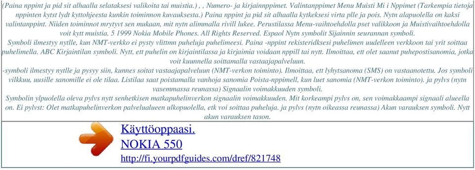 Nytn alapuolella on kaksi valintanppint. Niiden toiminnot mrytyvt sen mukaan, mit nytn alimmalla rivill lukee. Perustilassa Menu-vaihtoehdolla pset valikkoon ja Muistivaihtoehdolla voit kytt muistia.