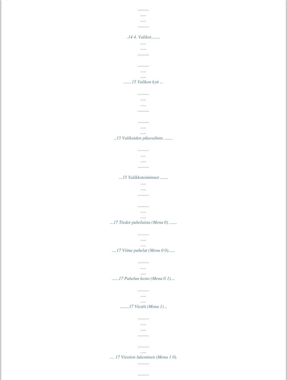 ....17 Viime puhelut (Menu 0 0)..17 Puhelun kesto (Menu 0 1).