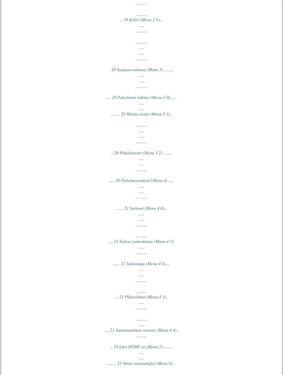 . 21 Soittoni (Menu 4 0)...... 21 Soiton voimakkuus (Menu 4 1).. 21 Soittotapa (Menu 4 2).