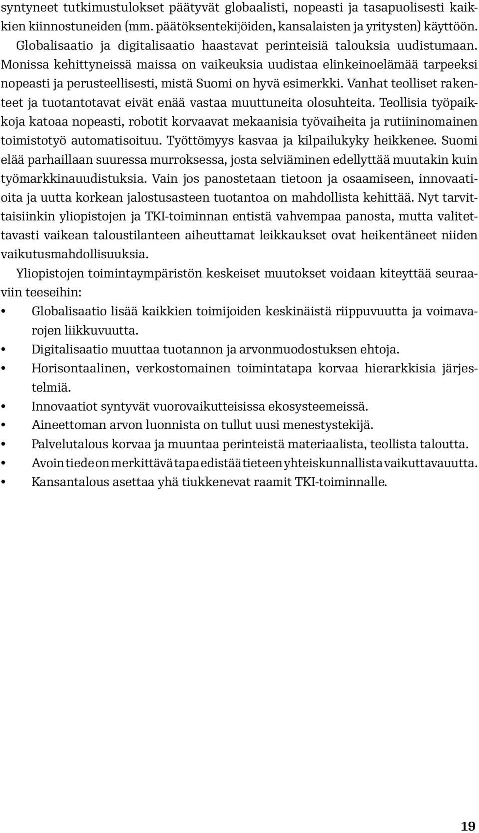 Monissa kehittyneissä maissa on vaikeuksia uudistaa elinkeinoelämää tarpeeksi nopeasti ja perusteellisesti, mistä Suomi on hyvä esimerkki.