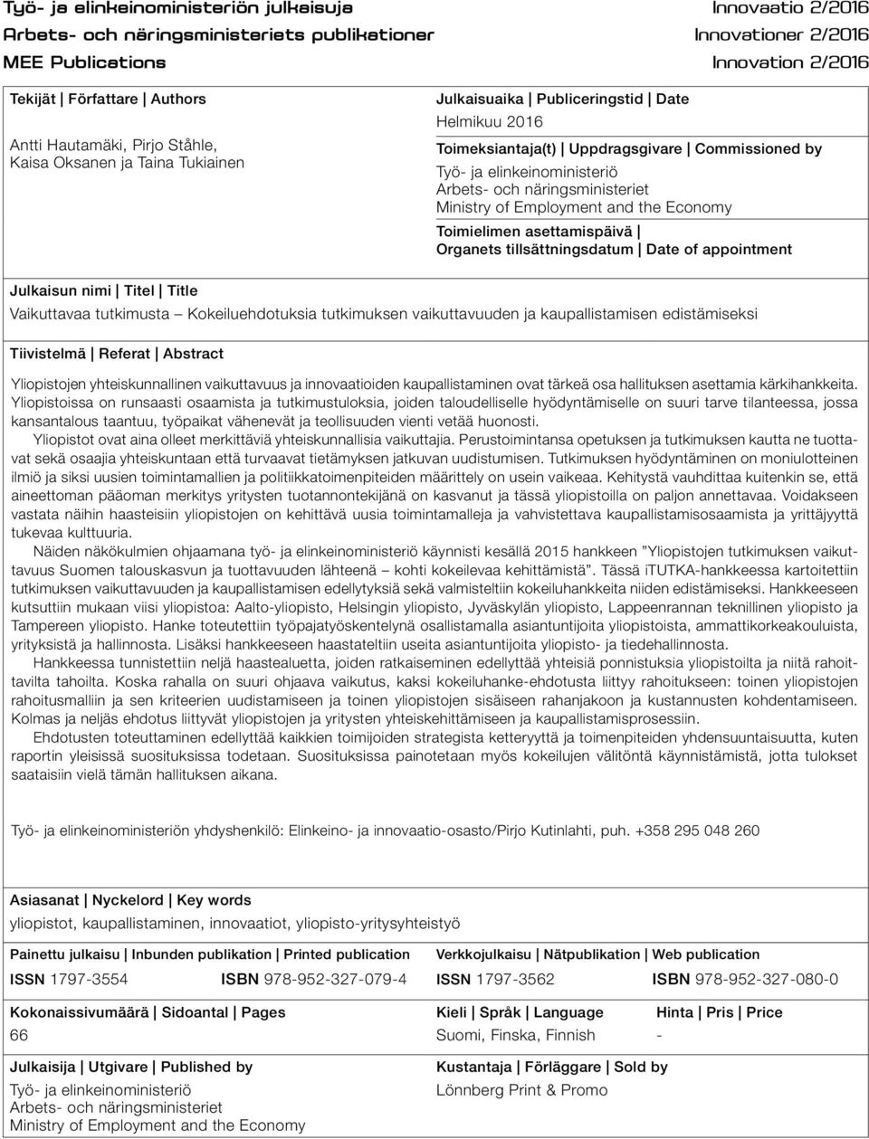 näringsministeriet Ministry of Employment and the Economy Toimielimen asettamispäivä Organets tillsättningsdatum Date of appointment Julkaisun nimi Titel Title Vaikuttavaa tutkimusta