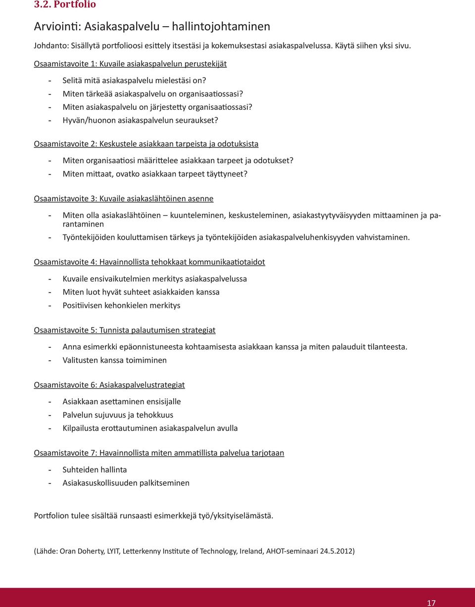 - Miten asiakaspalvelu on järjestetty organisaatiossasi? - Hyvän/huonon asiakaspalvelun seuraukset?