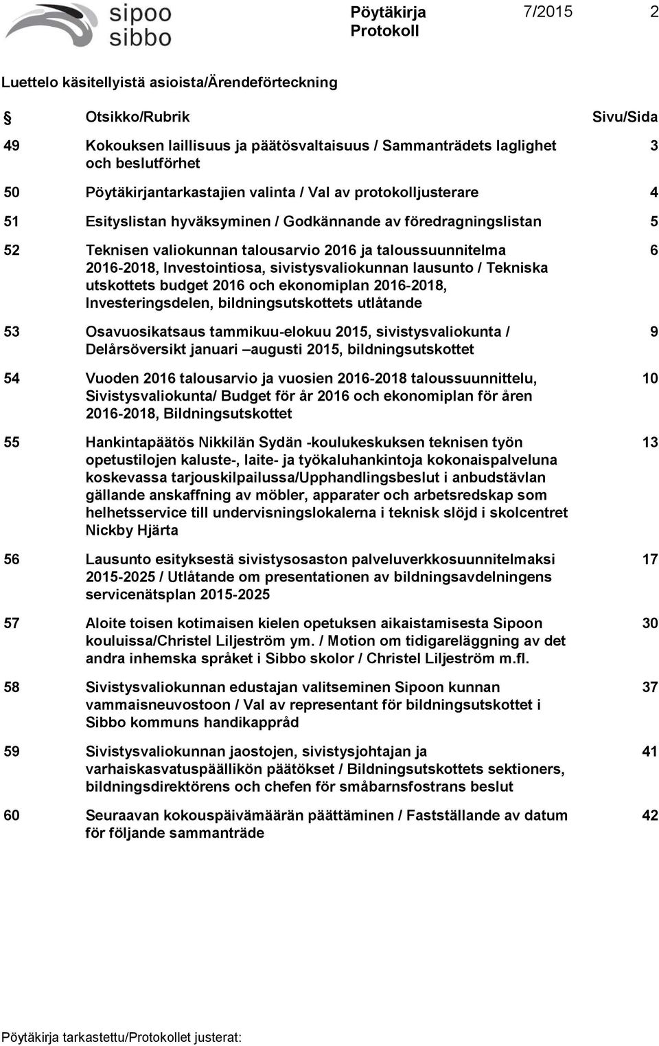 sivistysvaliokunnan lausunto / Tekniska utskottets budget 2016 och ekonomiplan 2016-2018, Investeringsdelen, bildningsutskottets utlåtande 53 Osavuosikatsaus tammikuu-elokuu 2015, sivistysvaliokunta