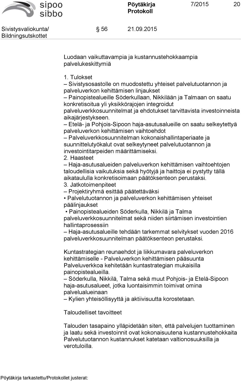 yksikkörajojen integroidut palveluverkkosuunnitelmat ja ehdotukset tarvittavista investoinneista aikajärjestykseen.