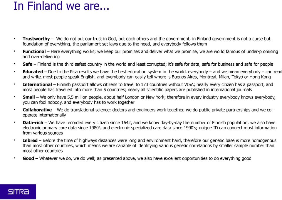 everybody follows them Functional Here everything works; we keep our promises and deliver what we promise, we are world famous of under-promising and over-delivering Safe Finland is the third safest