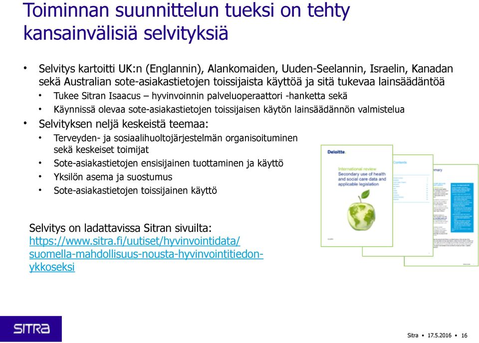 valmistelua Selvityksen neljä keskeistä teemaa: Terveyden- ja sosiaalihuoltojärjestelmän organisoituminen sekä keskeiset toimijat Sote-asiakastietojen ensisijainen tuottaminen ja käyttö Yksilön