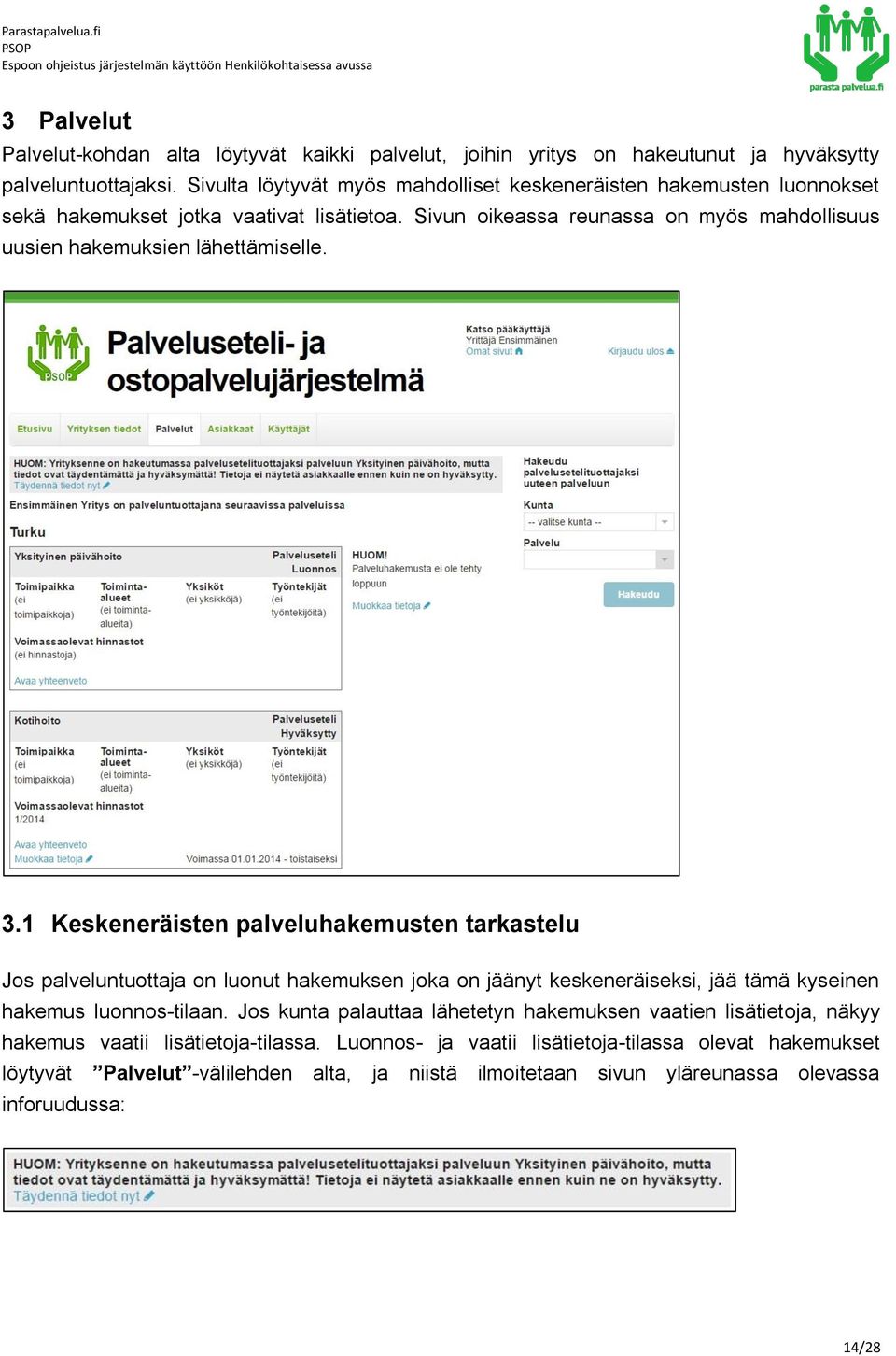 Sivun oikeassa reunassa on myös mahdollisuus uusien hakemuksien lähettämiselle. 3.