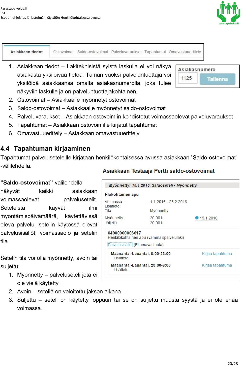 Saldo-ostovoimat Asiakkaalle myönnetyt saldo-ostovoimat 4. Palveluvaraukset Asiakkaan ostovoimiin kohdistetut voimassaolevat palveluvaraukset 5.