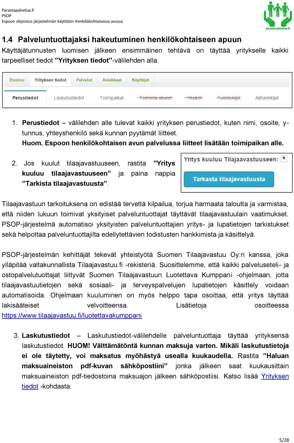 Espoon henkilökohtaisen avun palvelussa liitteet lisätään toimipaikan alle. 2. Jos kuulut tilaajavastuuseen, rastita Yritys kuuluu tilaajavastuuseen ja paina nappia Tarkista tilaajavastuusta.