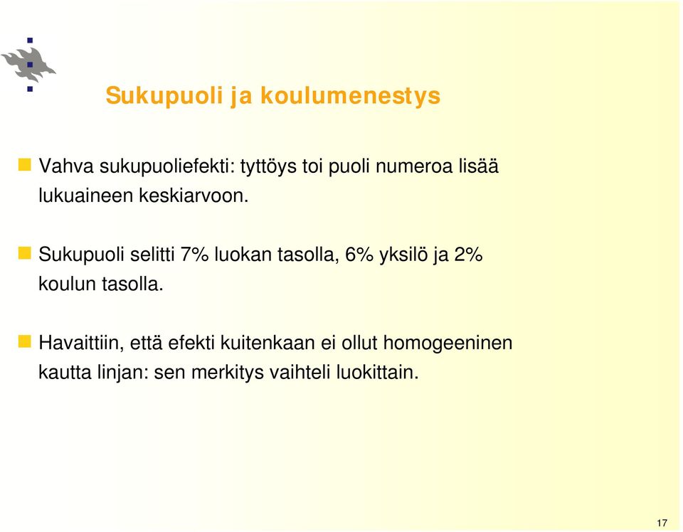 Sukupuoli selitti 7% luokan tasolla, 6% yksilö ja 2% koulun tasolla.