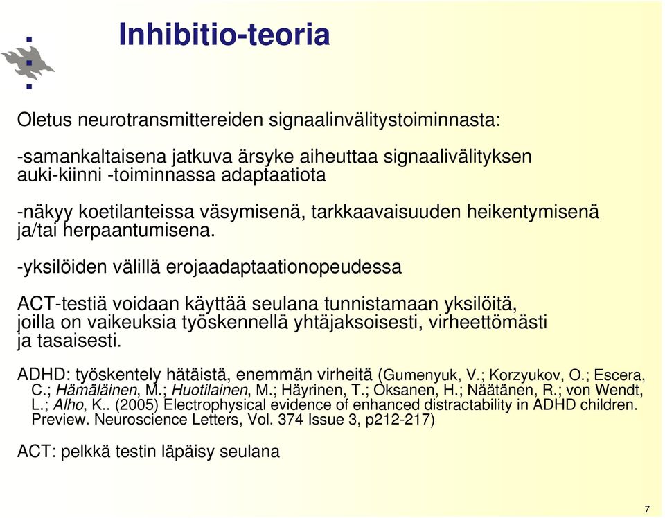 -yksilöiden välillä erojaadaptaationopeudessa ACT-testiä voidaan käyttää seulana tunnistamaan yksilöitä, joilla on vaikeuksia työskennellä yhtäjaksoisesti, virheettömästi ja tasaisesti.