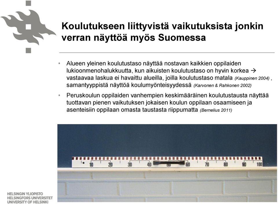 (Kauppinen 2004), samantyyppistä näyttöä koulumyönteisyydessä (Karvonen & Rahkonen 2002) Peruskoulun oppilaiden vanhempien keskimääräinen