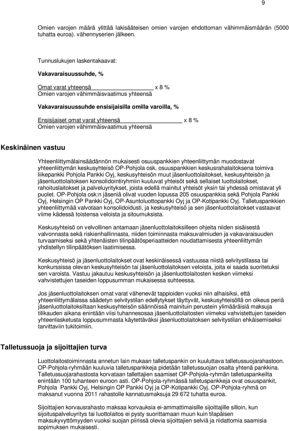 yhteensä x 8 % Omien varojen vähimmäisvaatimus yhteensä Keskinäinen vastuu Yhteenliittymälainsäädännön mukaisesti osuuspankkien yhteenliittymän muodostavat yhteenliittymän keskusyhteisö OP-Pohjola