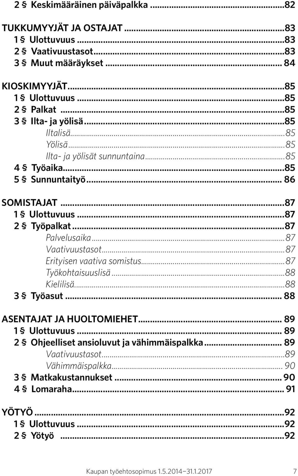 ..87 Palvelusaika...87 Vaativuustasot...87 Erityisen vaativa somistus...87 Työkohtaisuuslisä...88 Kielilisä...88 3 Työasut... 88 ASENTAJAT JA HUOLTOMIEHET... 89 1 Ulottuvuus.