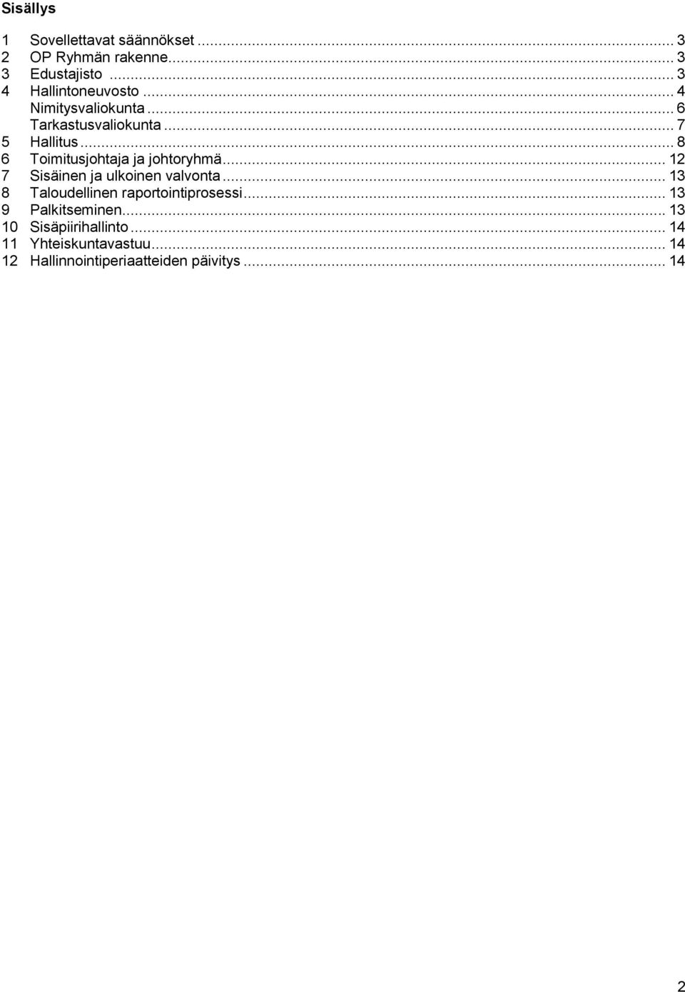 .. 12 7 Sisäinen ja ulkoinen valvonta... 13 8 Taloudellinen raportointiprosessi... 13 9 Palkitseminen.