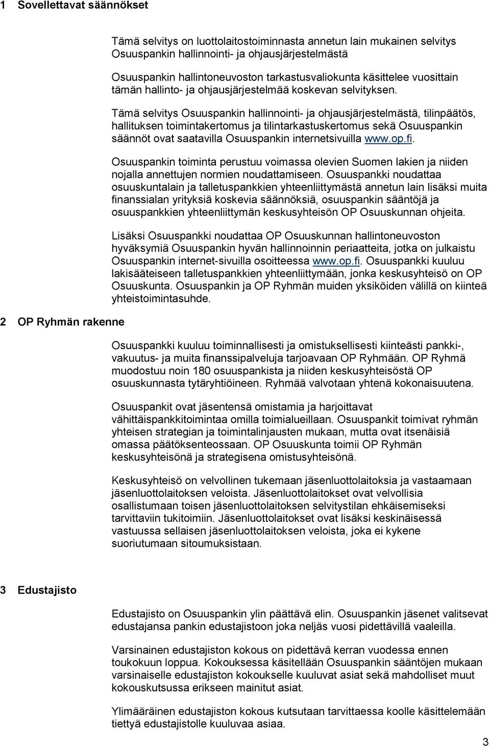 Tämä selvitys Osuuspankin hallinnointi- ja ohjausjärjestelmästä, tilinpäätös, hallituksen toimintakertomus ja tilintarkastuskertomus sekä Osuuspankin säännöt ovat saatavilla Osuuspankin