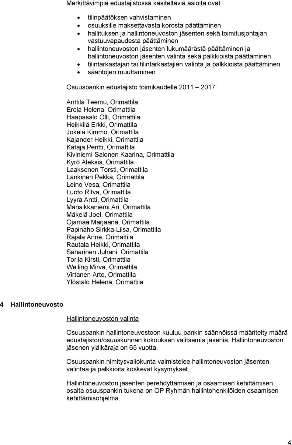 palkkioista päättäminen sääntöjen muuttaminen Osuuspankin edustajisto toimikaudelle 2011 2017: Anttila Teemu, Orimattila Erola Helena, Orimattila Haapasalo Olli, Orimattila Heikkilä Erkki, Orimattila