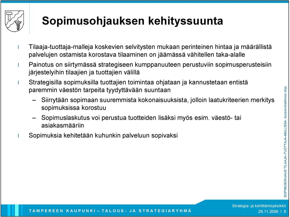 sopimuksilla tuottajien toimintaa ohjataan ja kannustetaan entistä paremmin väestön tarpeita tyydyttävään suuntaan Siirrytään sopimaan suuremmista kokonaisuuksista, jolloin