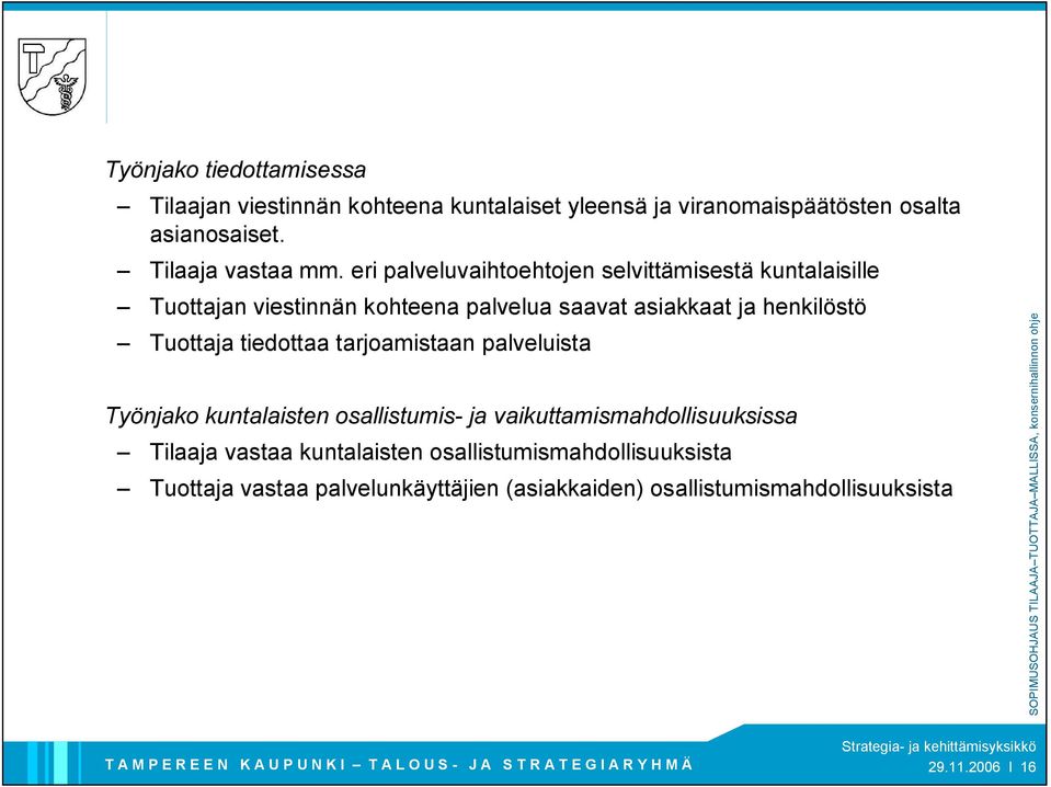 eri palveluvaihtoehtojen selvittämisestä kuntalaisille Tuottajan viestinnän kohteena palvelua saavat asiakkaat ja henkilöstö