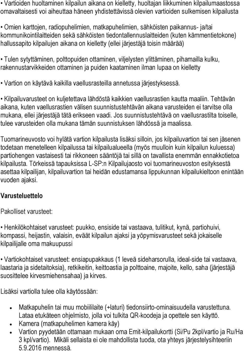 kielletty (ellei järjestäjä toisin määrää) Tulen sytyttäminen, polttopuiden ottaminen, viljelysten ylittäminen, pihamailla kulku, rakennustarvikkeiden ottaminen ja puiden kaataminen ilman lupaa on