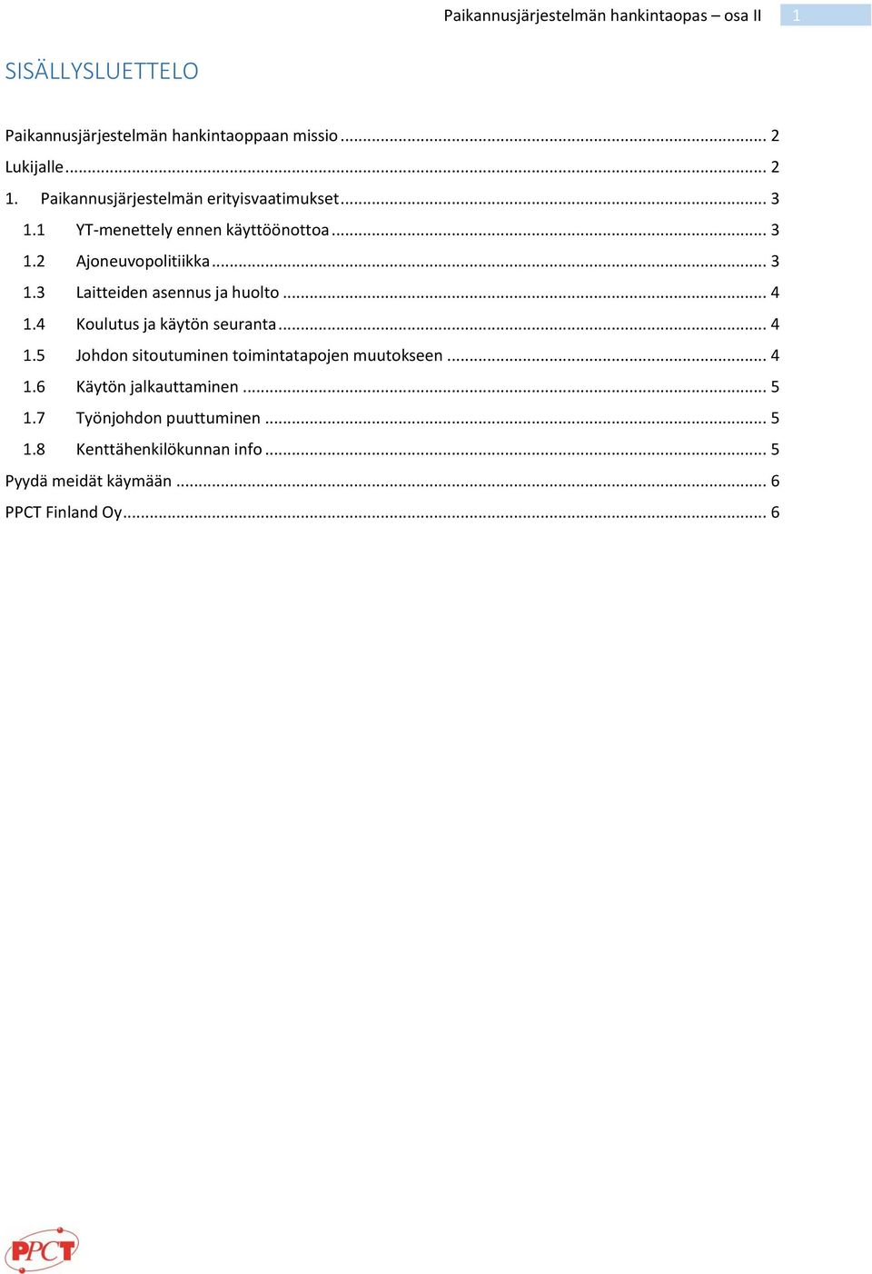 .. 3 1.3 Laitteiden asennus ja huolto... 4 1.4 Koulutus ja käytön seuranta... 4 1.5 Johdon sitoutuminen toimintatapojen muutokseen.