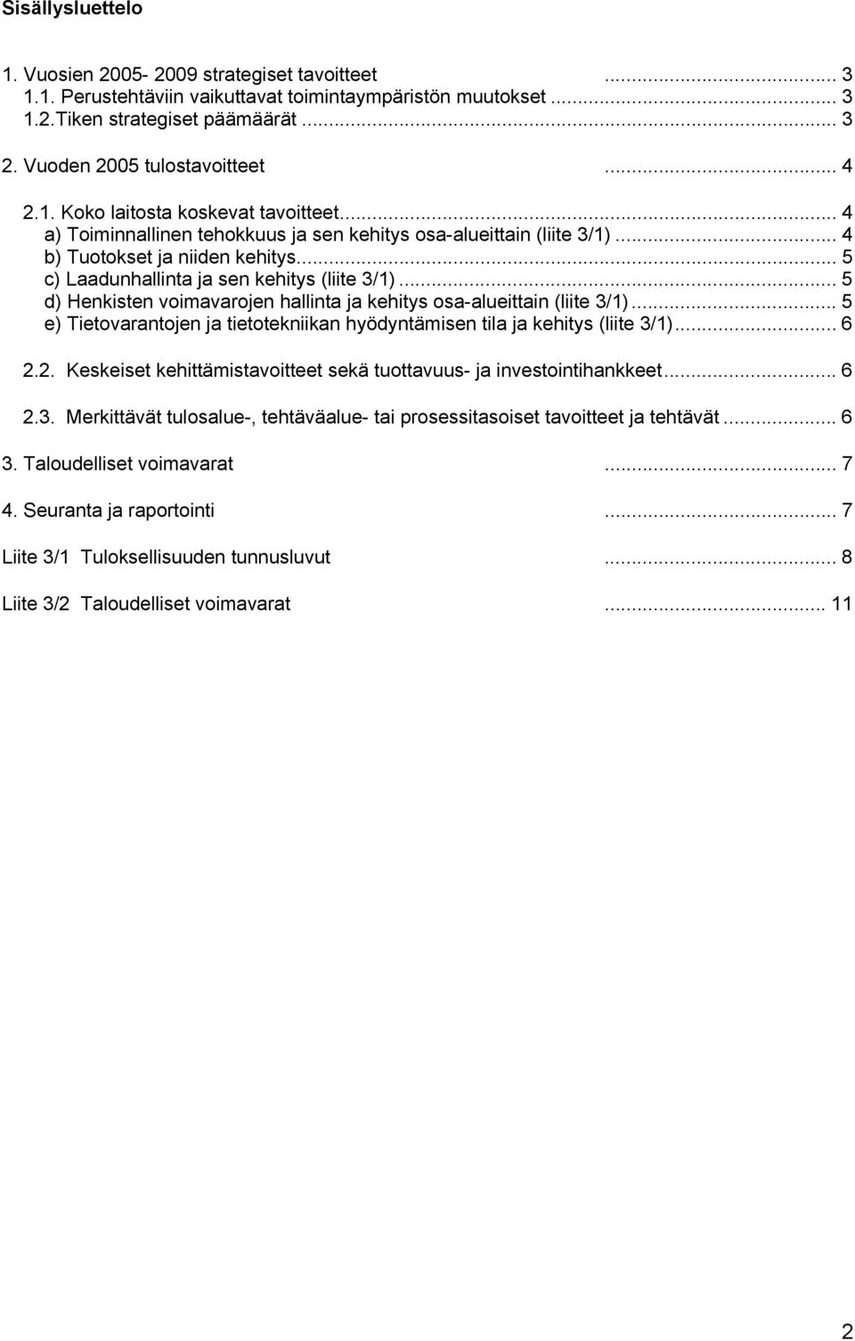 .. 5 c) Laadunhallinta ja sen kehitys (liite 3/1)... 5 d) Henkisten voimavarojen hallinta ja kehitys osa-alueittain (liite 3/1).