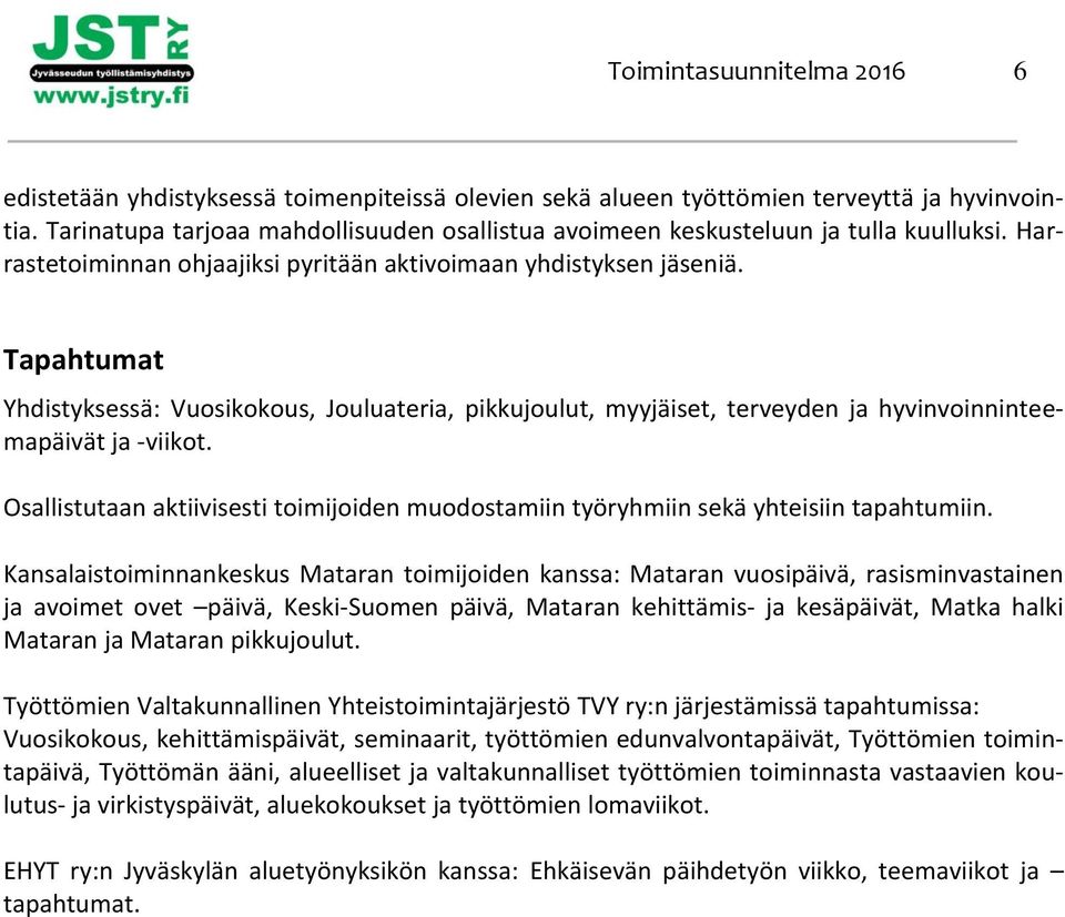 Tapahtumat Yhdistyksessä: Vuosikokous, Jouluateria, pikkujoulut, myyjäiset, terveyden ja hyvinvoinninteemapäivät ja -viikot.