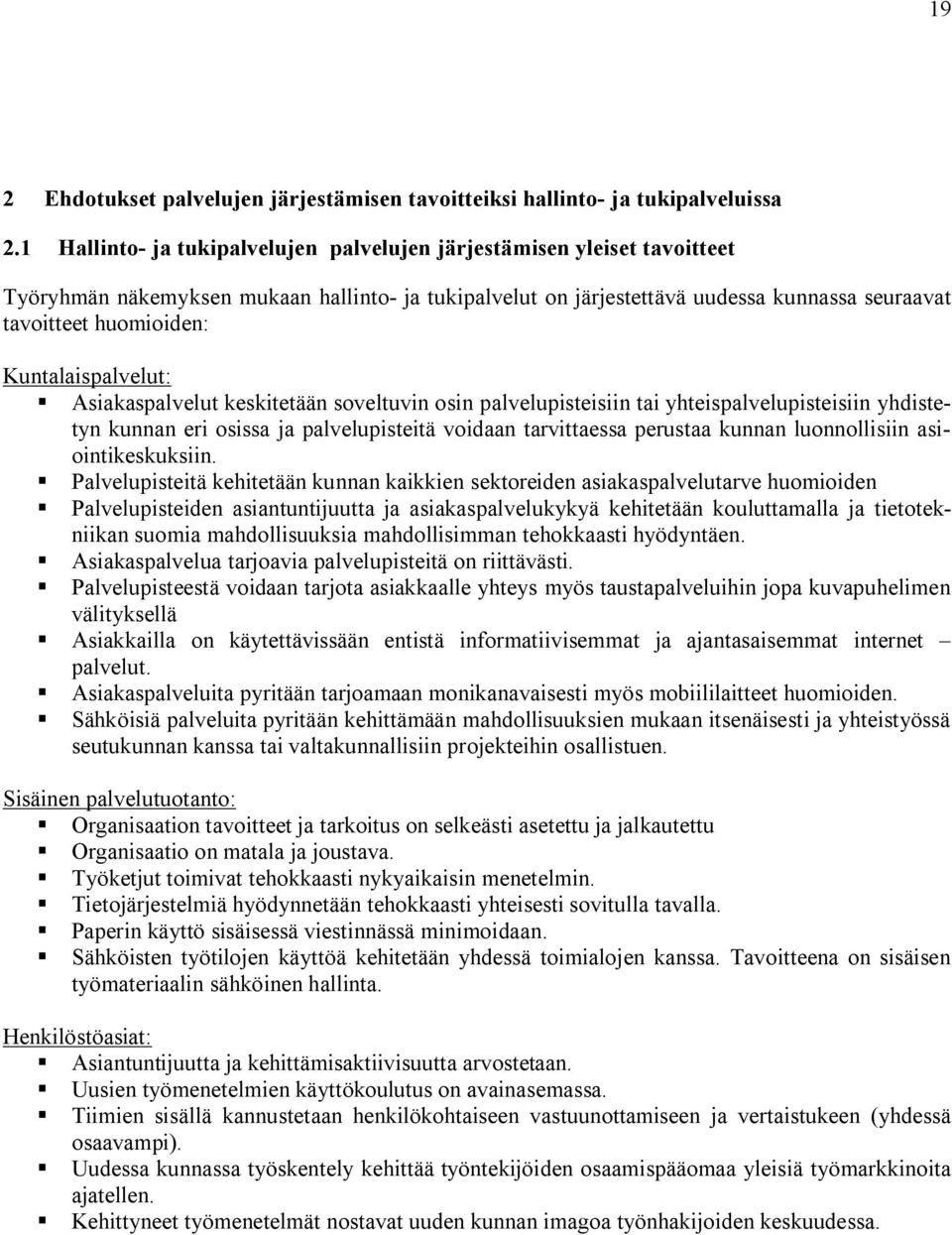 Kuntalaispalvelut: Asiakaspalvelut keskitetään soveltuvin osin palvelupisteisiin tai yhteispalvelupisteisiin yhdistetyn kunnan eri osissa ja palvelupisteitä voidaan tarvittaessa perustaa kunnan