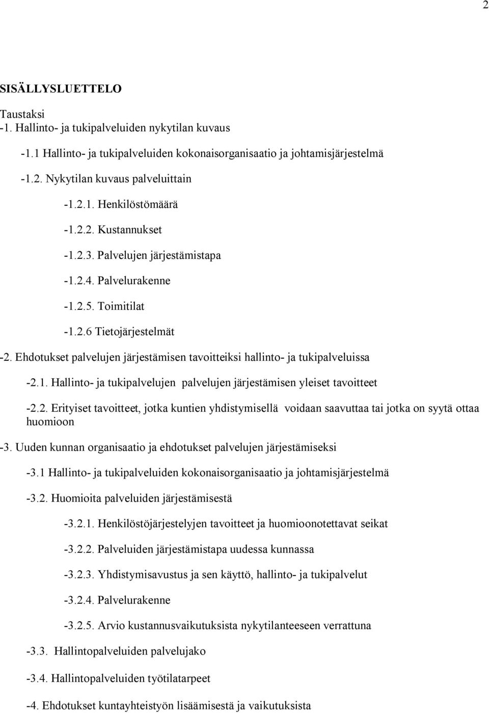 2. Erityiset tavoitteet, jotka kuntien yhdistymisellä voidaan saavuttaa tai jotka on syytä ottaa huomioon 3. Uuden kunnan organisaatio ja ehdotukset palvelujen järjestämiseksi 3.