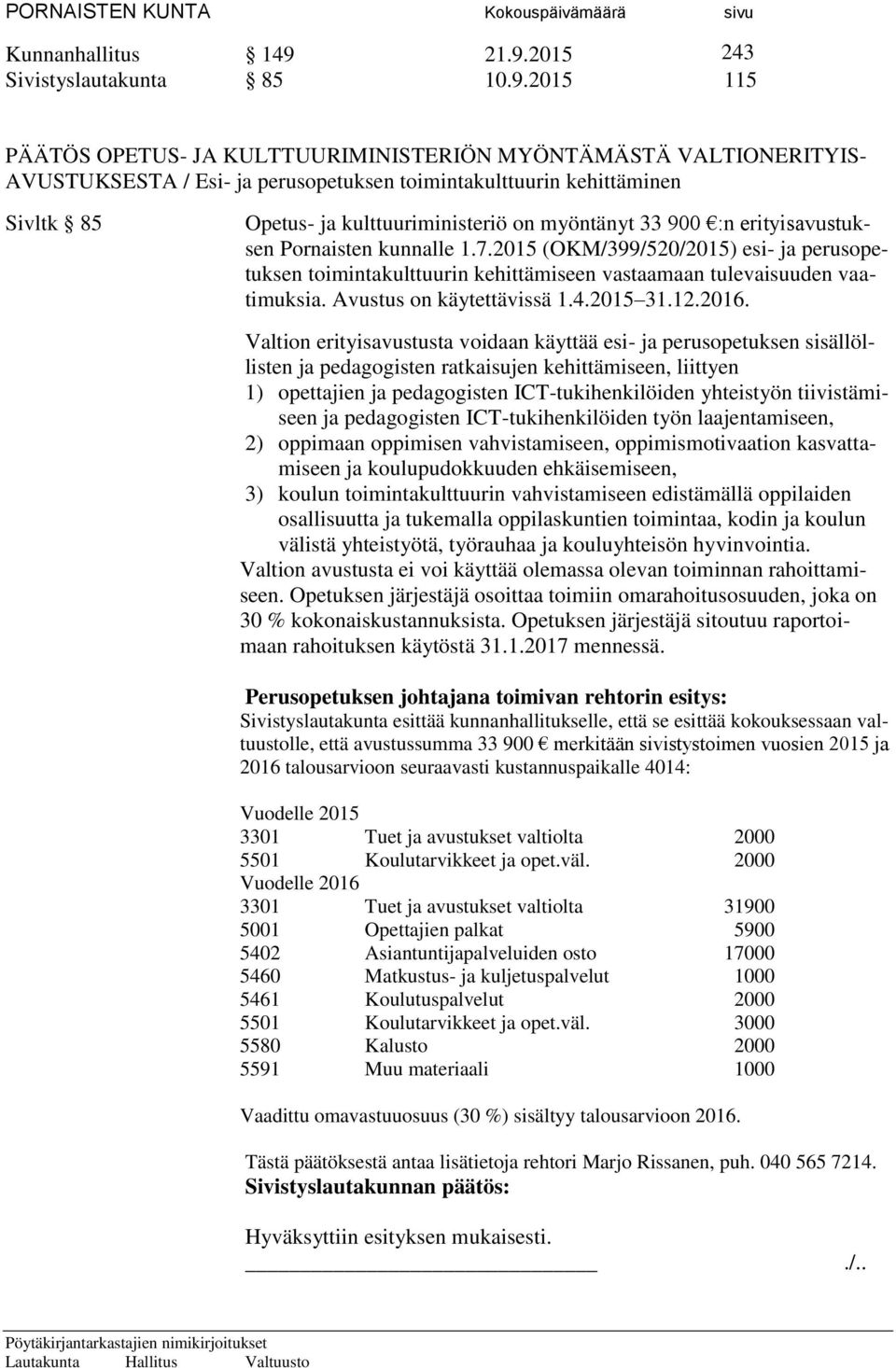 Opetus- ja kulttuuriministeriö on myöntänyt 33 900 :n erityisavustuksen Pornaisten kunnalle 1.7.