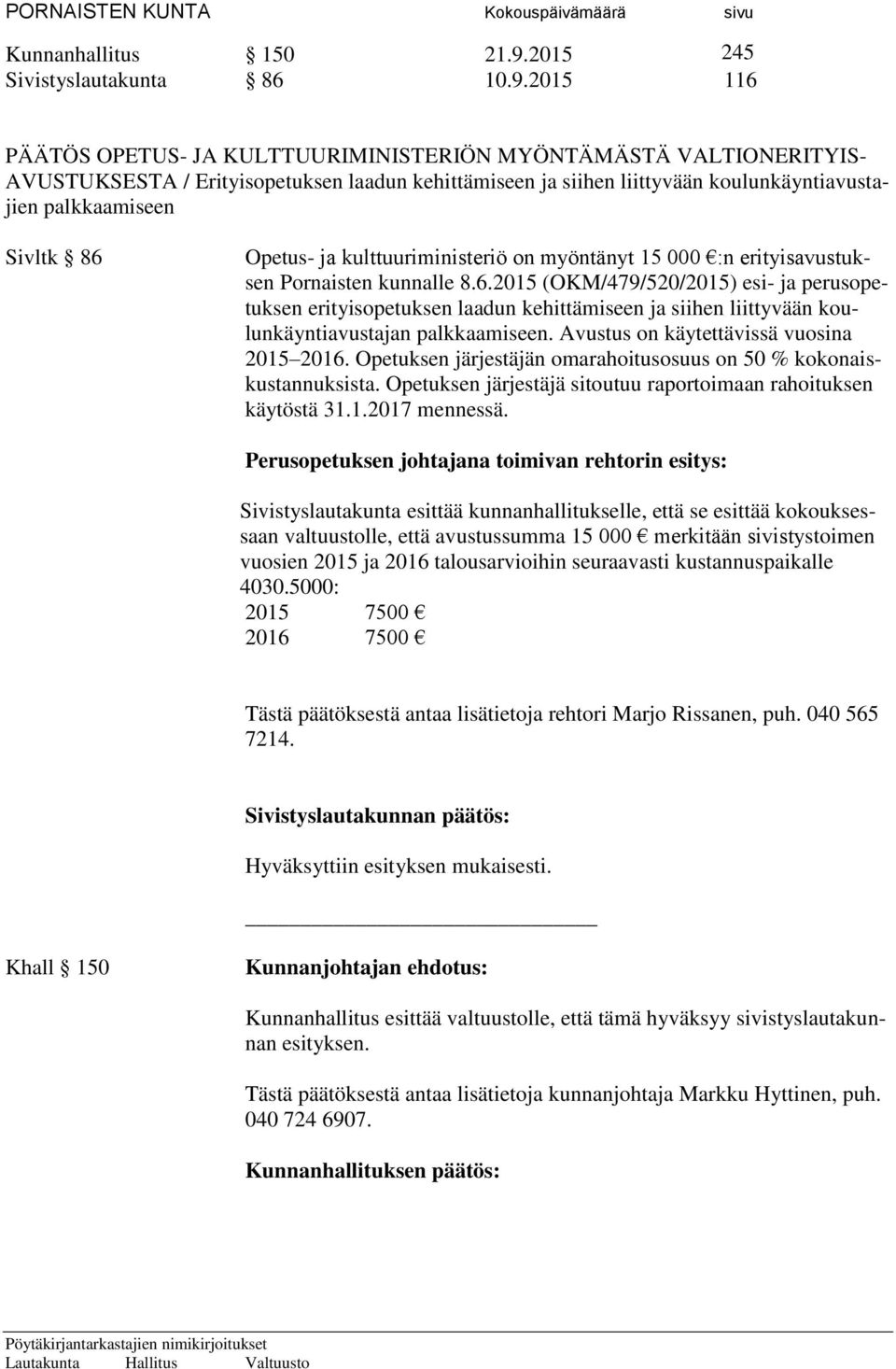 2015 116 PÄÄTÖS OPETUS- JA KULTTUURIMINISTERIÖN MYÖNTÄMÄSTÄ VALTIONERITYIS- AVUSTUKSESTA / Erityisopetuksen laadun kehittämiseen ja siihen liittyvään koulunkäyntiavustajien palkkaamiseen Sivltk 86