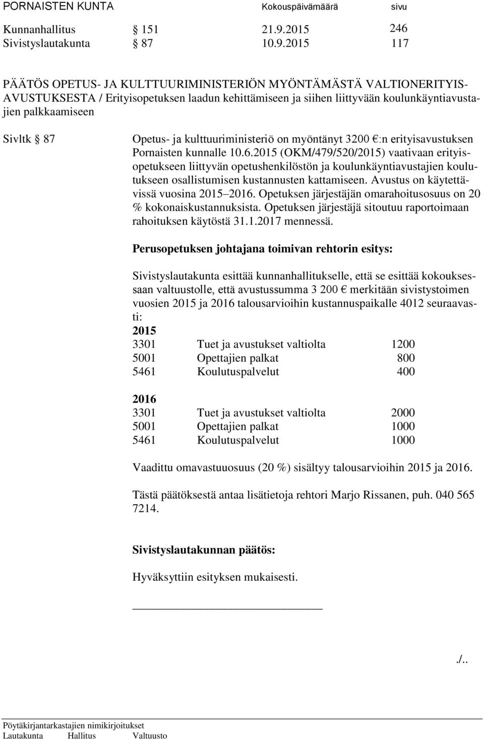 2015 117 PÄÄTÖS OPETUS- JA KULTTUURIMINISTERIÖN MYÖNTÄMÄSTÄ VALTIONERITYIS- AVUSTUKSESTA / Erityisopetuksen laadun kehittämiseen ja siihen liittyvään koulunkäyntiavustajien palkkaamiseen Sivltk 87