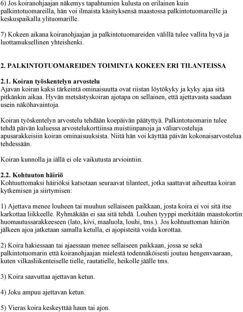 Koiran työskentelyn arvostelu Ajavan koiran kaksi tärkeintä ominaisuutta ovat riistan löytökyky ja kyky ajaa sitä pitkänkin aikaa.